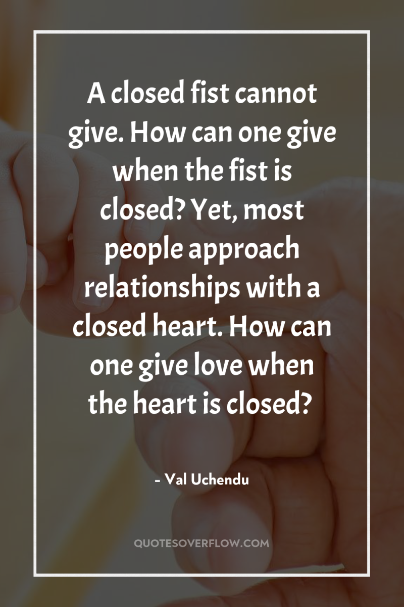 A closed fist cannot give. How can one give when...