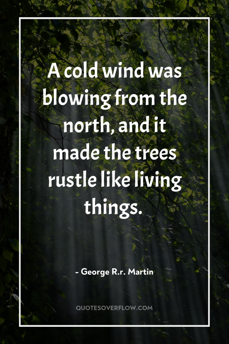 A cold wind was blowing from the north, and it...