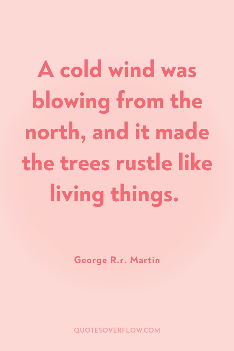 A cold wind was blowing from the north, and it...