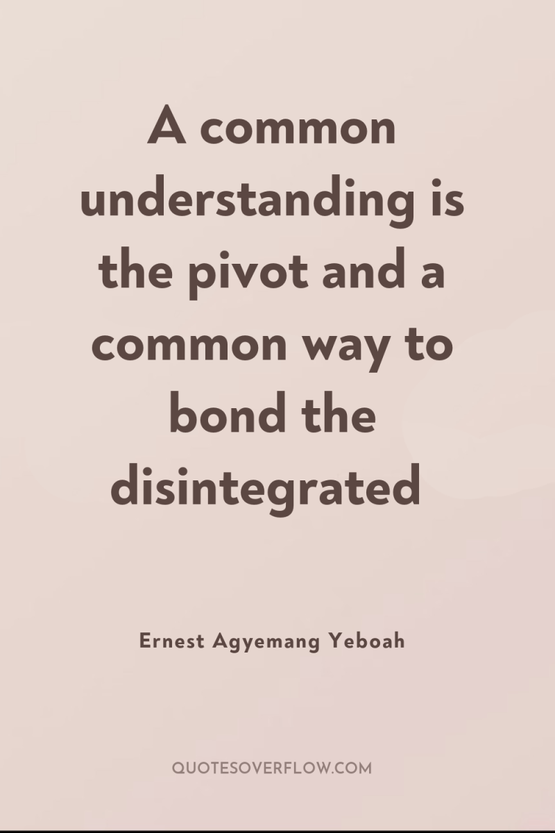 A common understanding is the pivot and a common way...