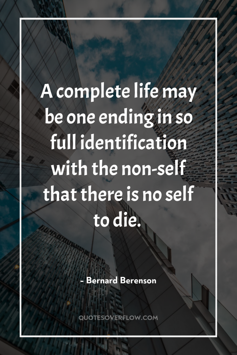 A complete life may be one ending in so full...