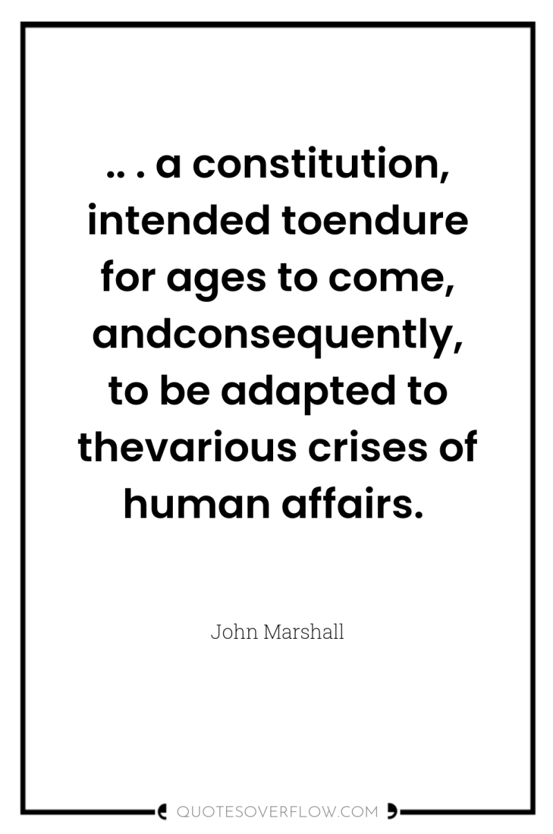 .. . a constitution, intended toendure for ages to come,...