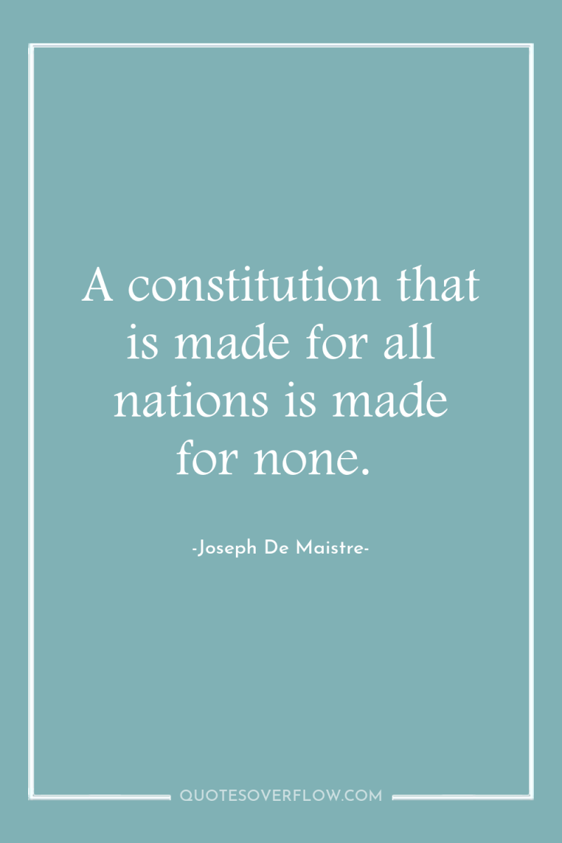 A constitution that is made for all nations is made...