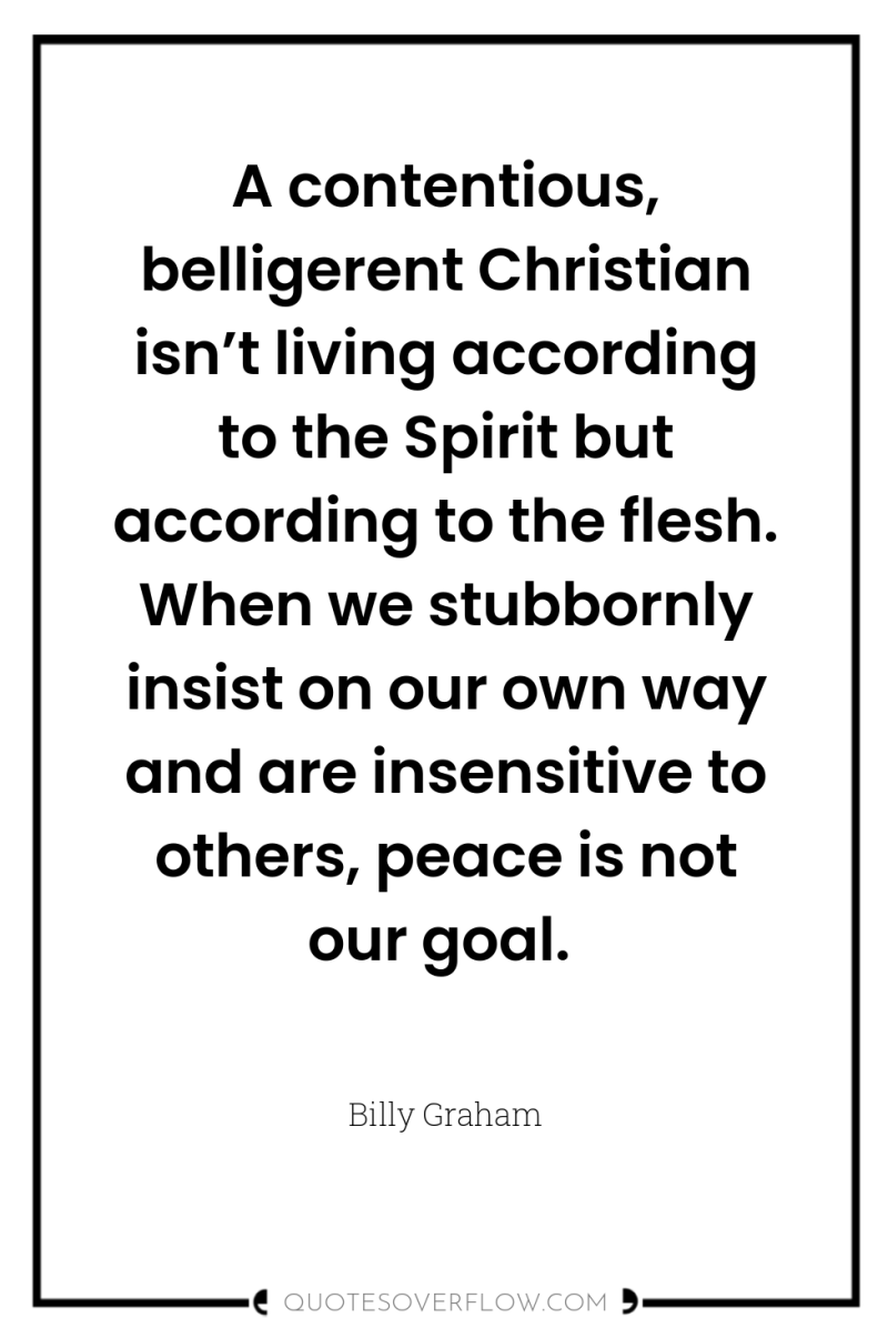 A contentious, belligerent Christian isn’t living according to the Spirit...