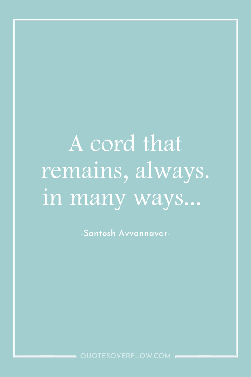 A cord that remains, always. in many ways... 