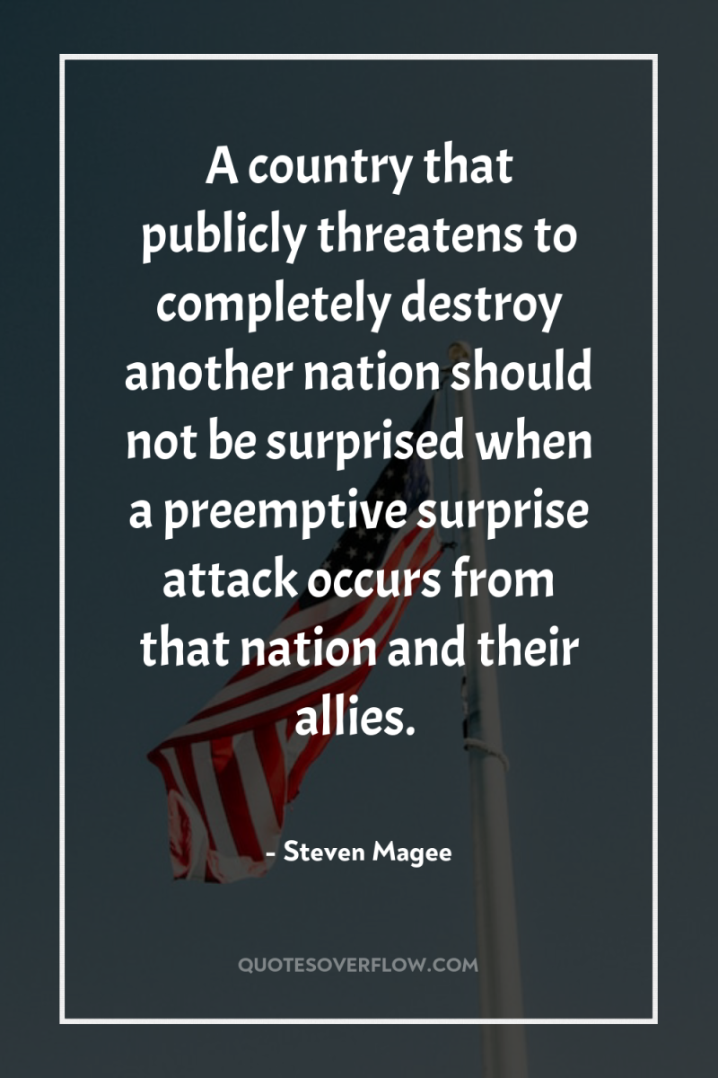A country that publicly threatens to completely destroy another nation...