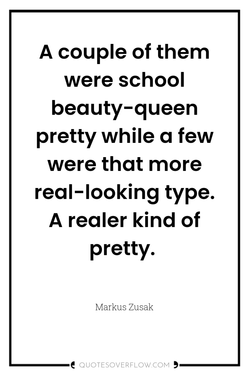 A couple of them were school beauty-queen pretty while a...