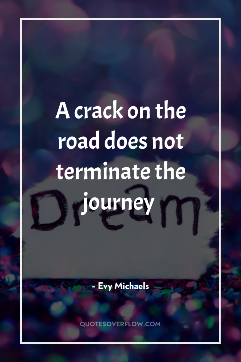 A crack on the road does not terminate the journey 