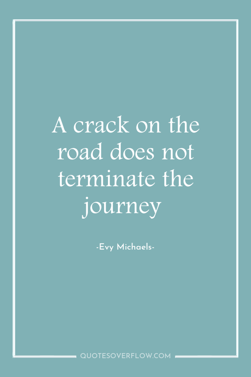 A crack on the road does not terminate the journey 