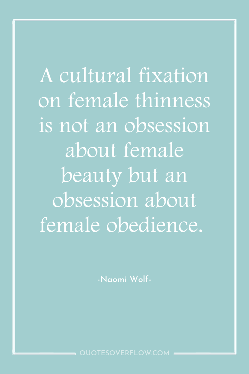 A cultural fixation on female thinness is not an obsession...