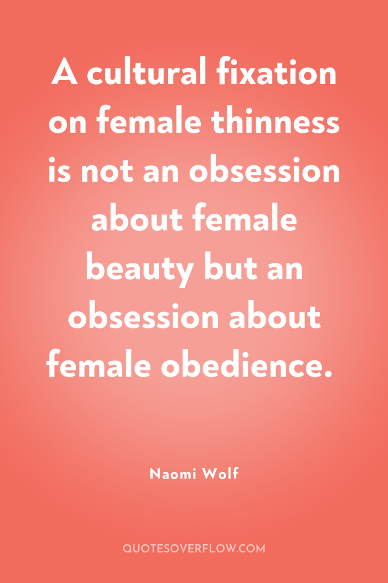 A cultural fixation on female thinness is not an obsession...