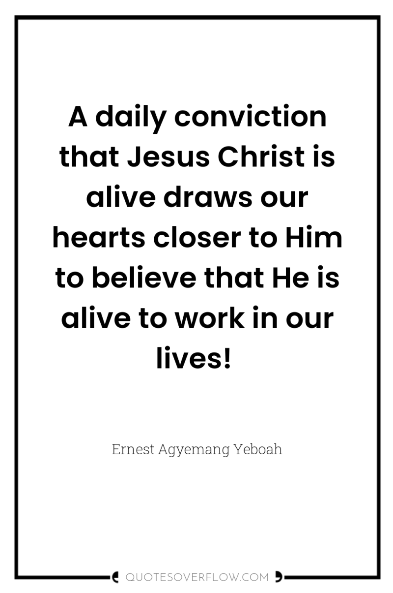 A daily conviction that Jesus Christ is alive draws our...