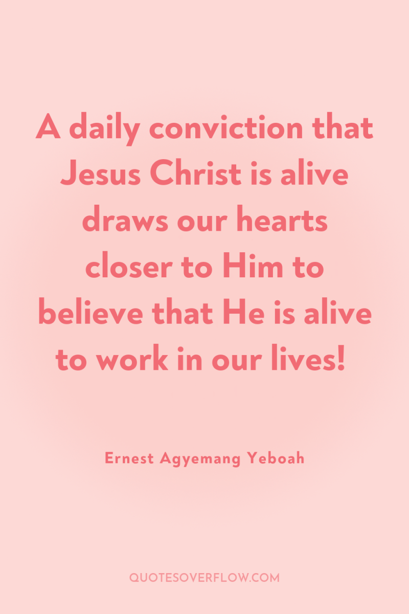 A daily conviction that Jesus Christ is alive draws our...