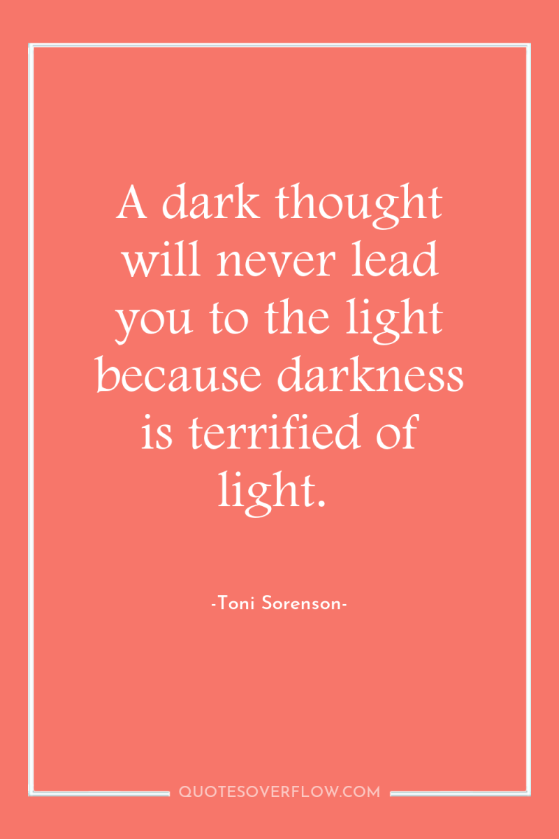 A dark thought will never lead you to the light...