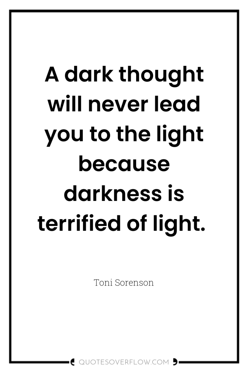 A dark thought will never lead you to the light...
