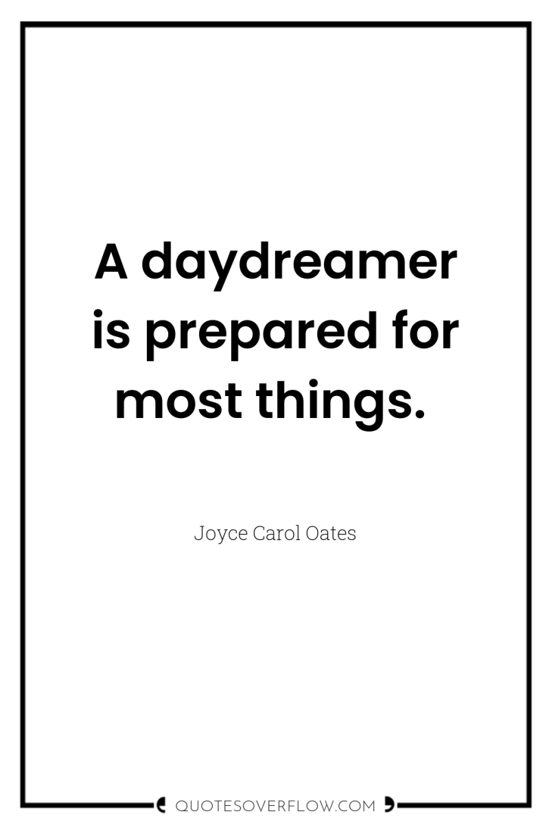 A daydreamer is prepared for most things. 