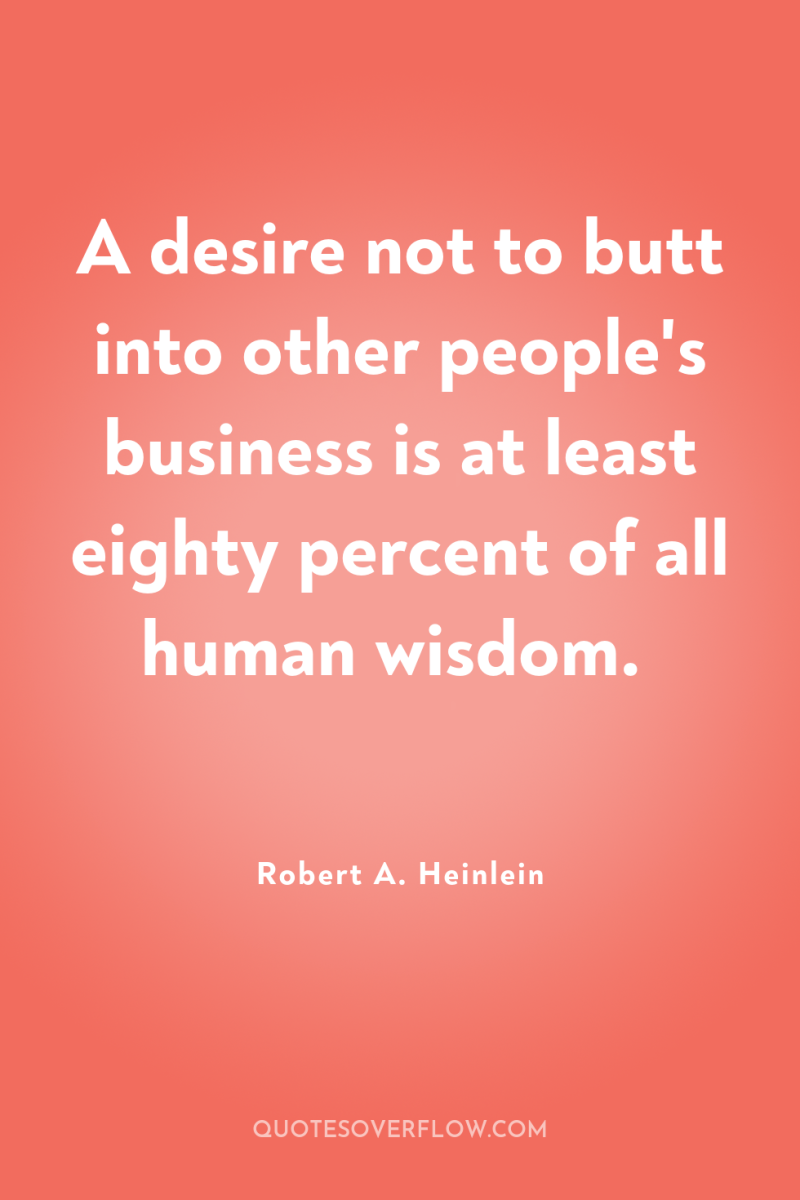 A desire not to butt into other people's business is...