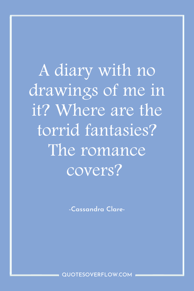 A diary with no drawings of me in it? Where...