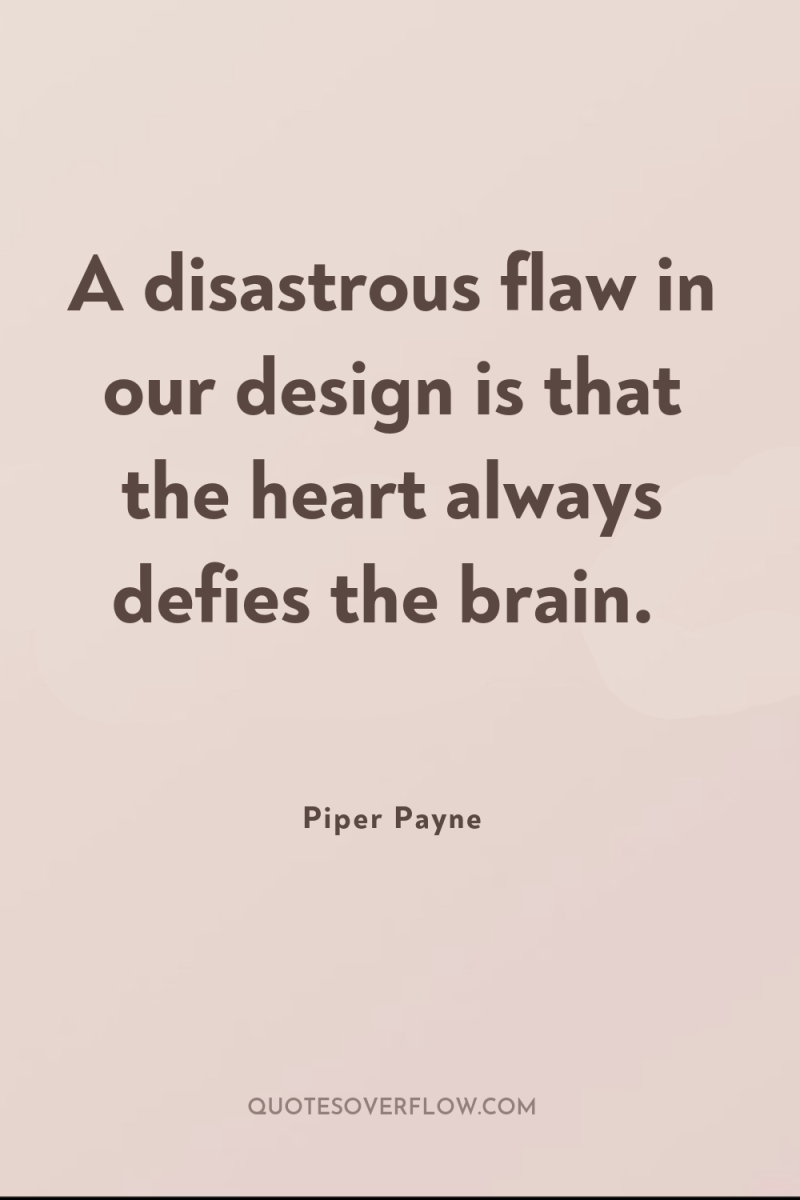 A disastrous flaw in our design is that the heart...
