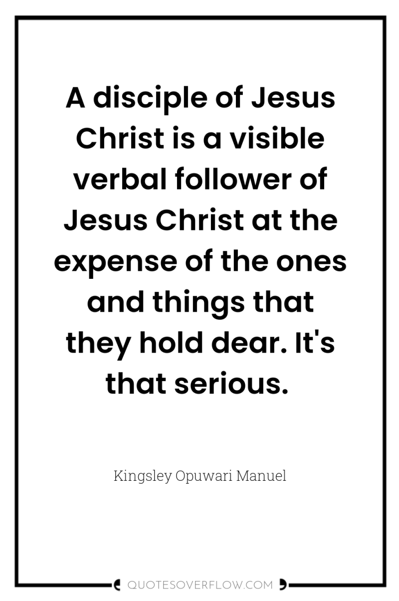 A disciple of Jesus Christ is a visible verbal follower...
