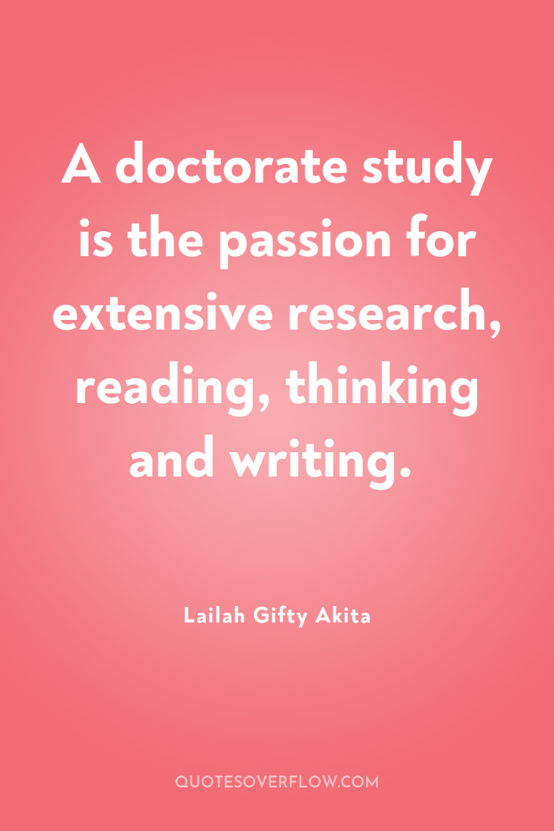 A doctorate study is the passion for extensive research, reading,...