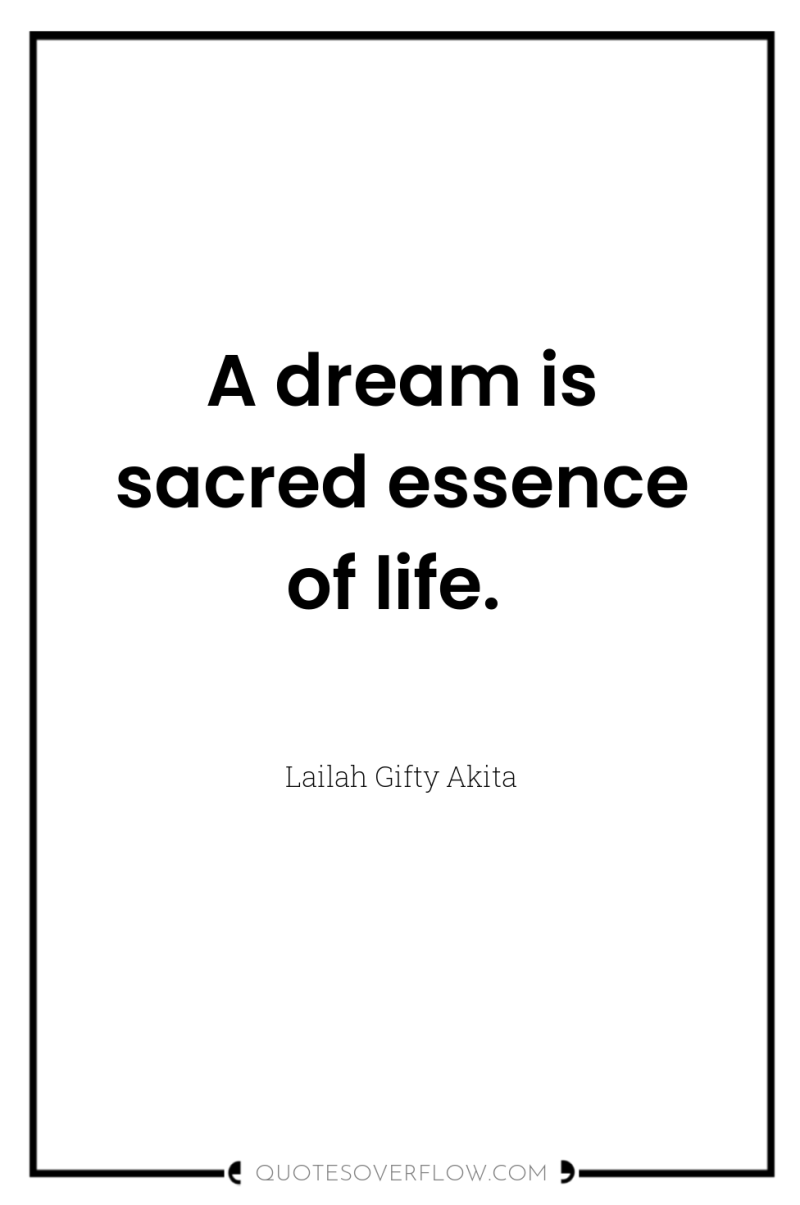 A dream is sacred essence of life. 