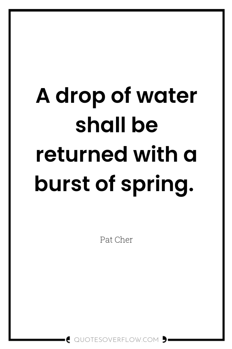 A drop of water shall be returned with a burst...