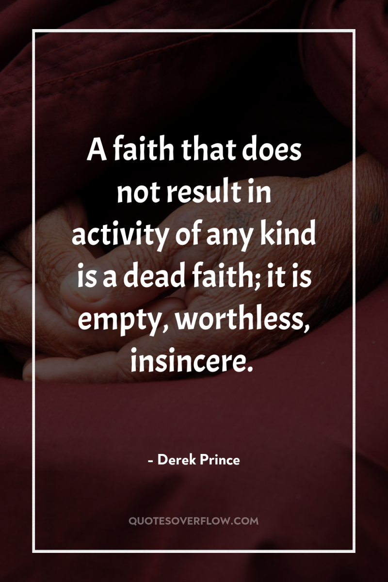 A faith that does not result in activity of any...