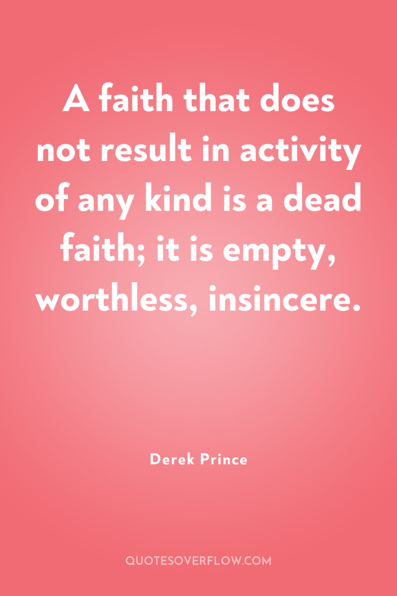 A faith that does not result in activity of any...