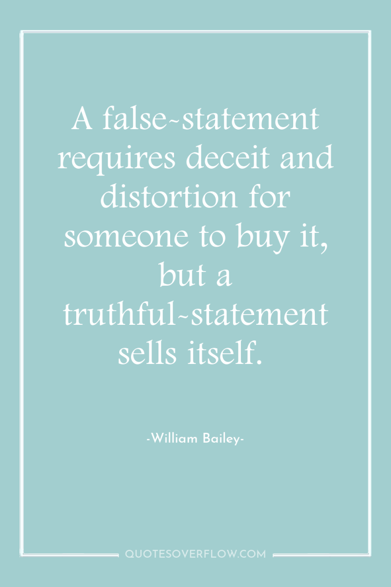 A false-statement requires deceit and distortion for someone to buy...