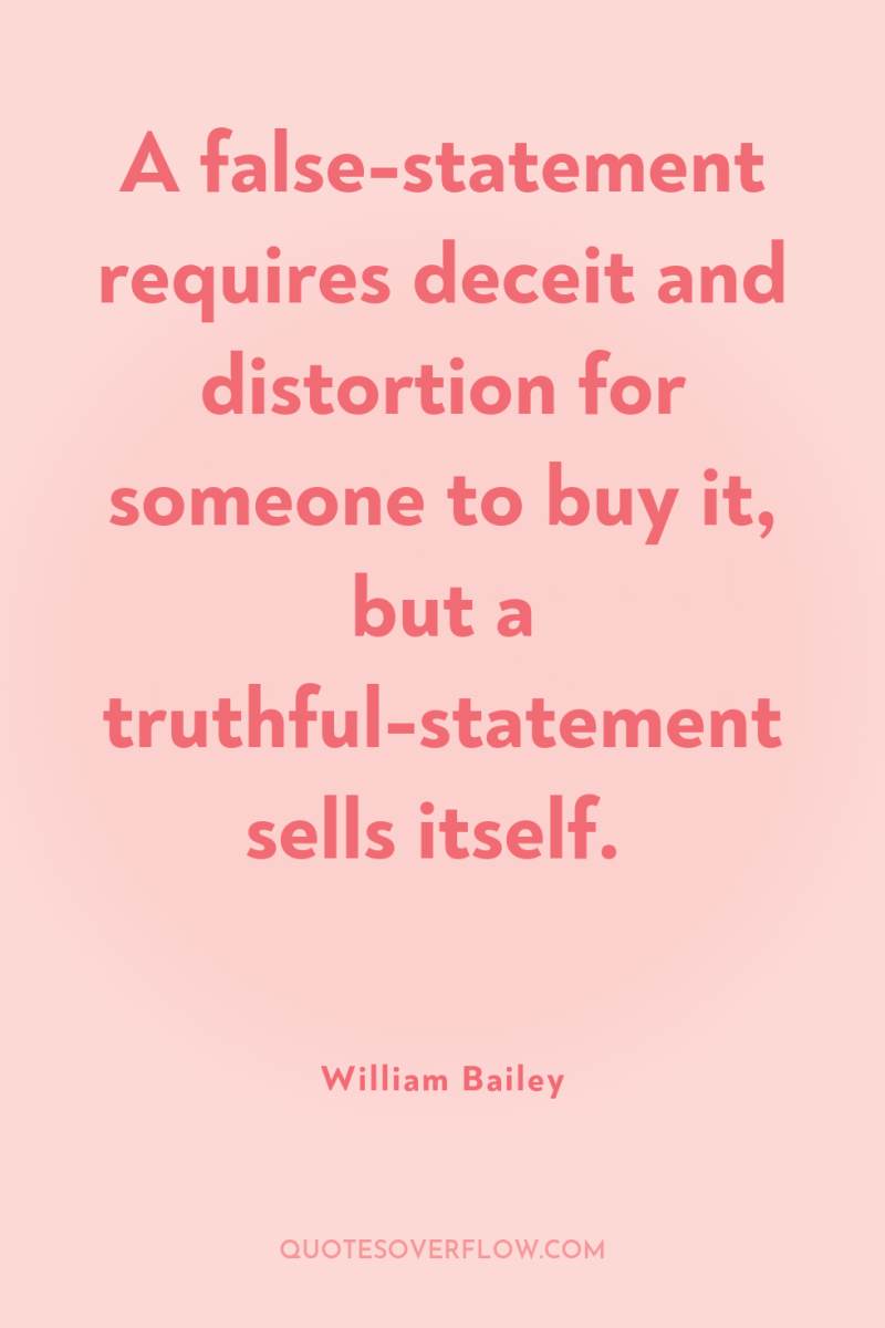 A false-statement requires deceit and distortion for someone to buy...