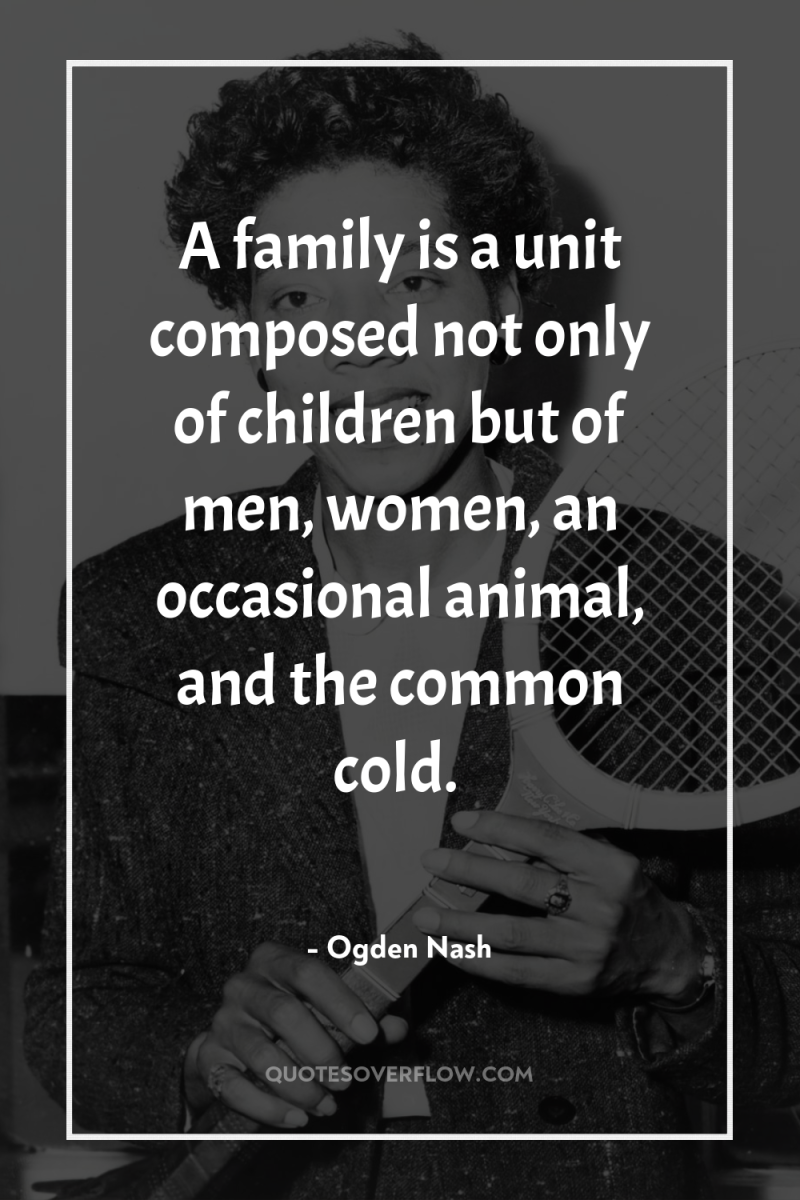 A family is a unit composed not only of children...