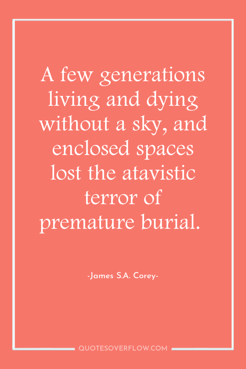 A few generations living and dying without a sky, and...