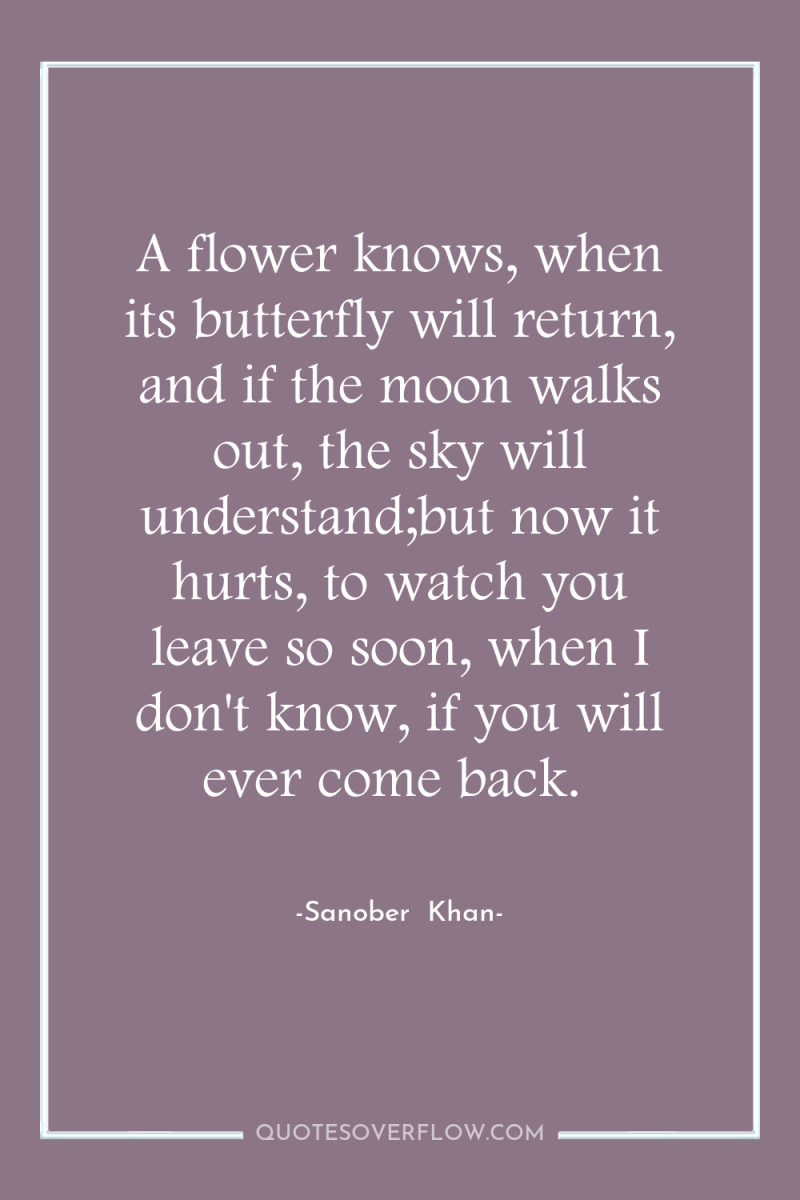 A flower knows, when its butterfly will return, and if...