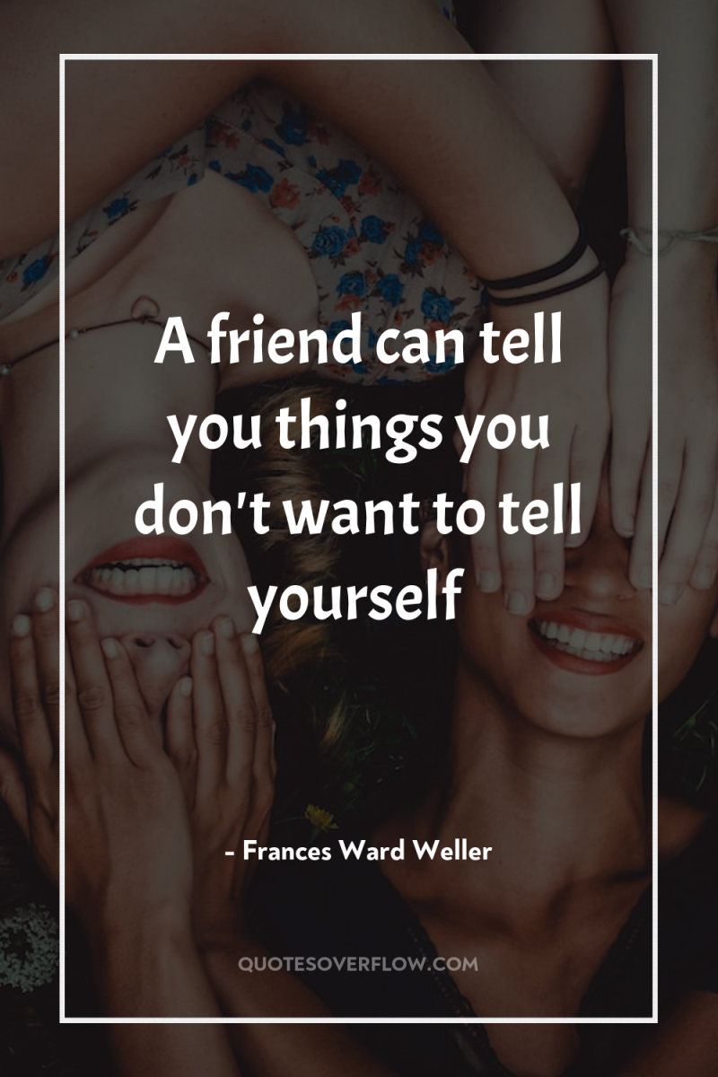 A friend can tell you things you don't want to...