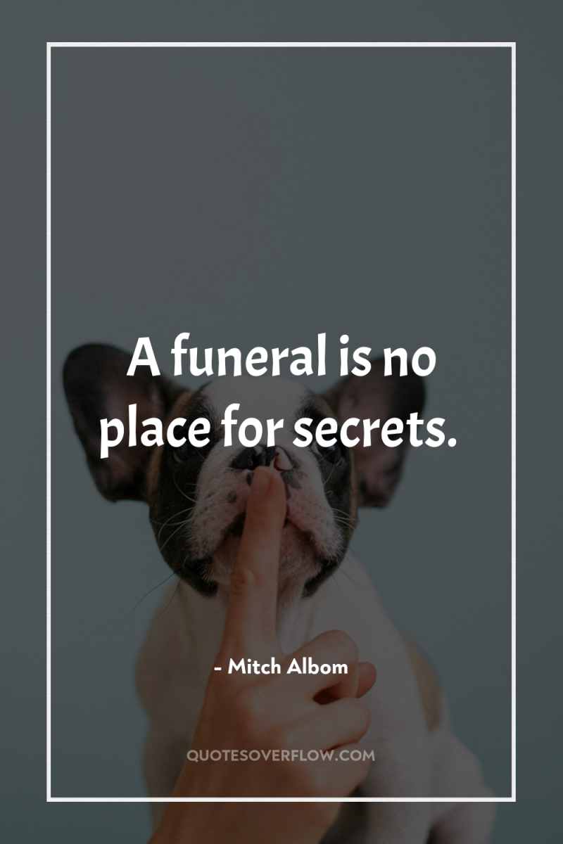 A funeral is no place for secrets. 