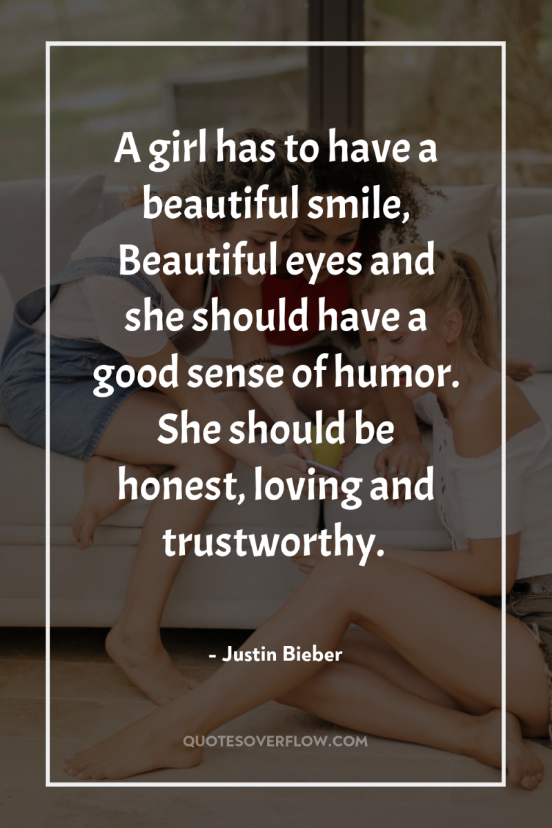 A girl has to have a beautiful smile, Beautiful eyes...