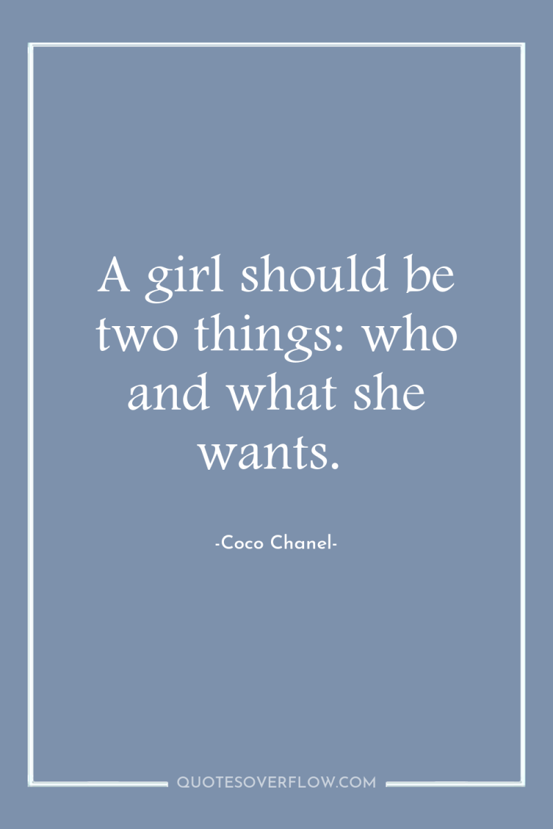A girl should be two things: who and what she...