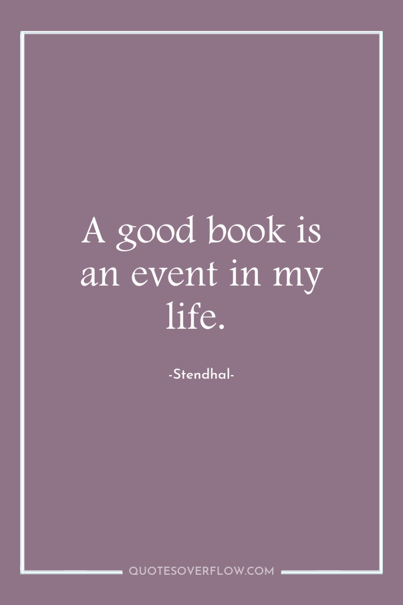 A good book is an event in my life. 