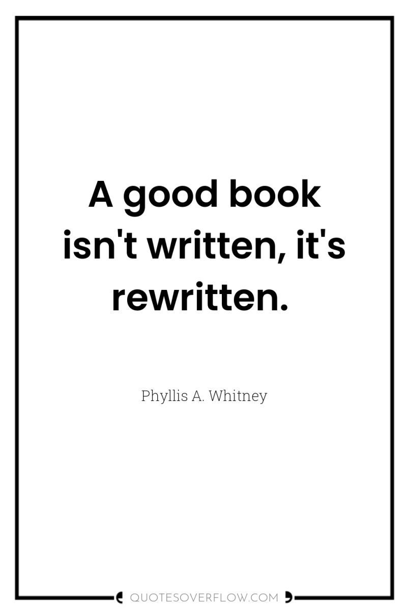 A good book isn't written, it's rewritten. 