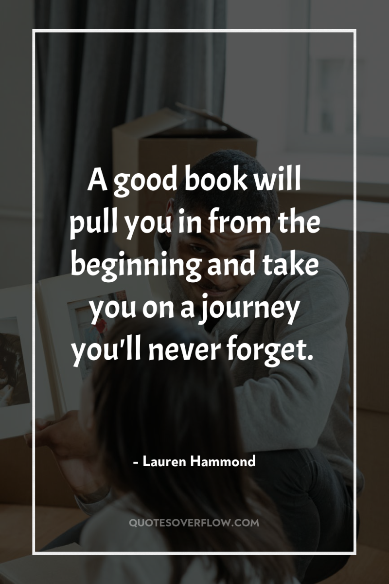 A good book will pull you in from the beginning...