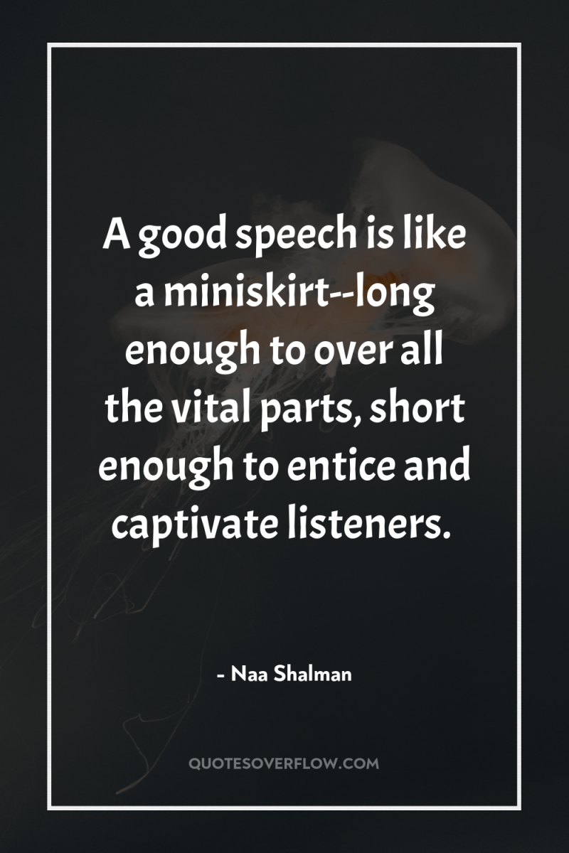 A good speech is like a miniskirt--long enough to over...