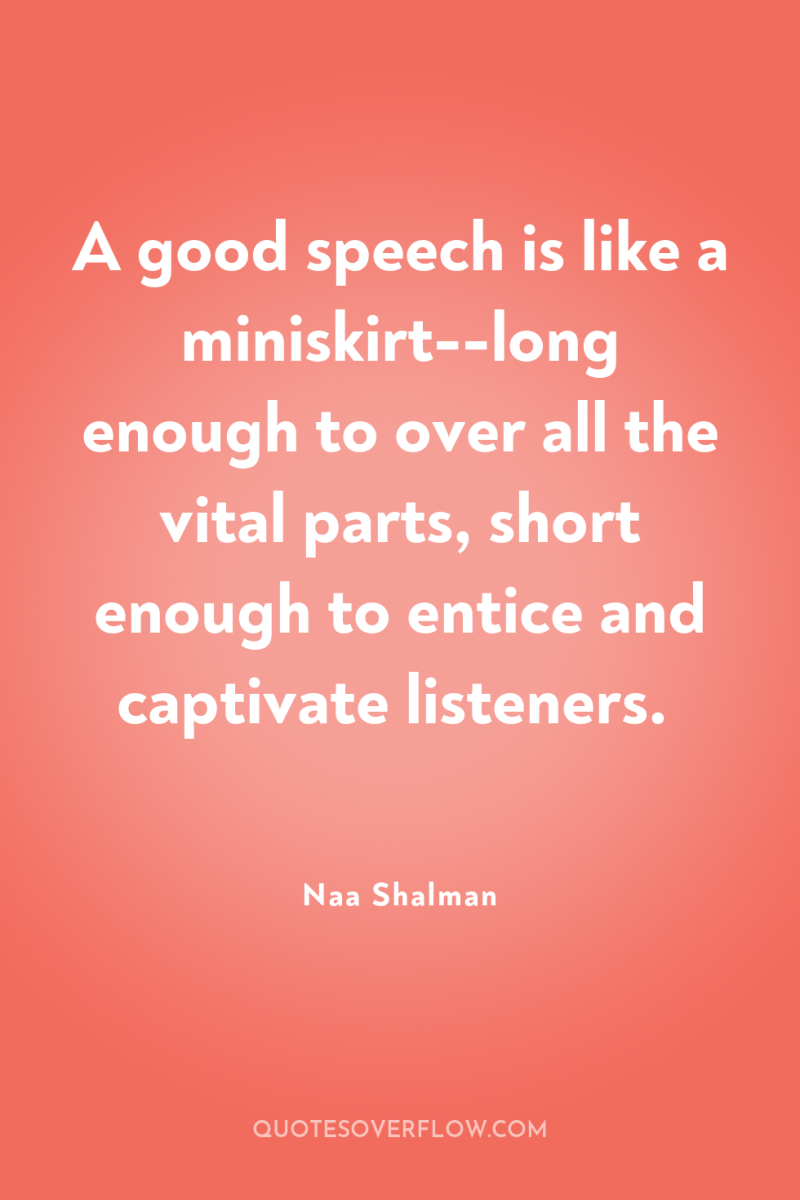 A good speech is like a miniskirt--long enough to over...