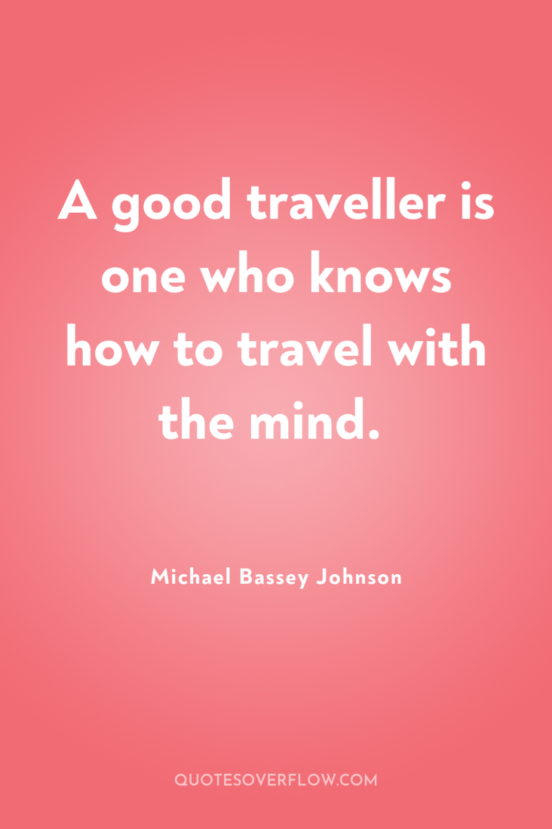 A good traveller is one who knows how to travel...