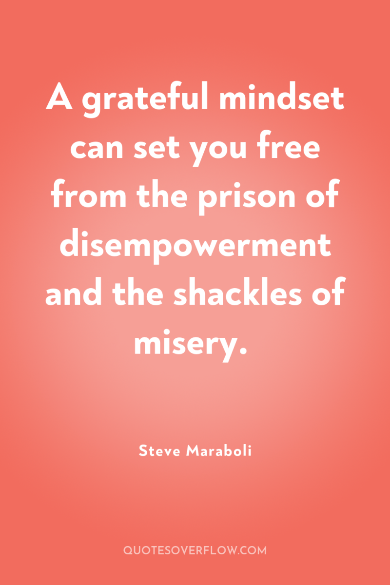 A grateful mindset can set you free from the prison...