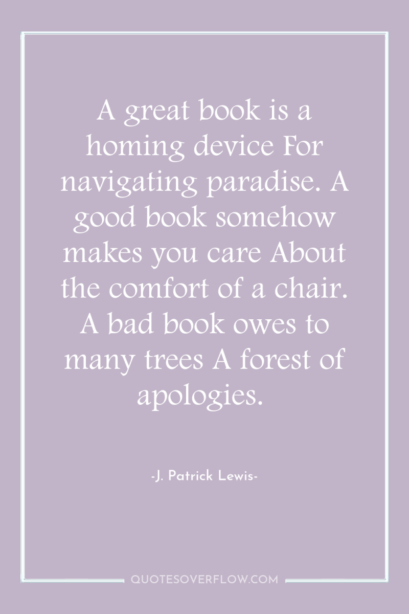 A great book is a homing device For navigating paradise....