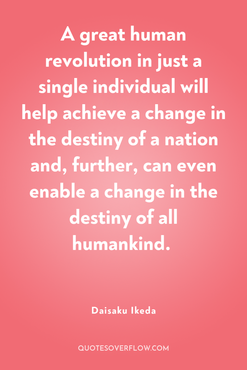 A great human revolution in just a single individual will...