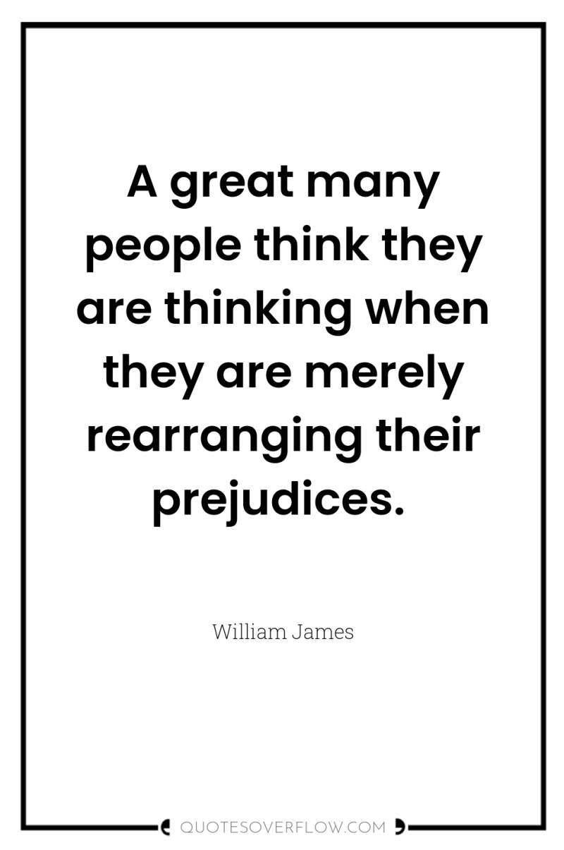 A great many people think they are thinking when they...
