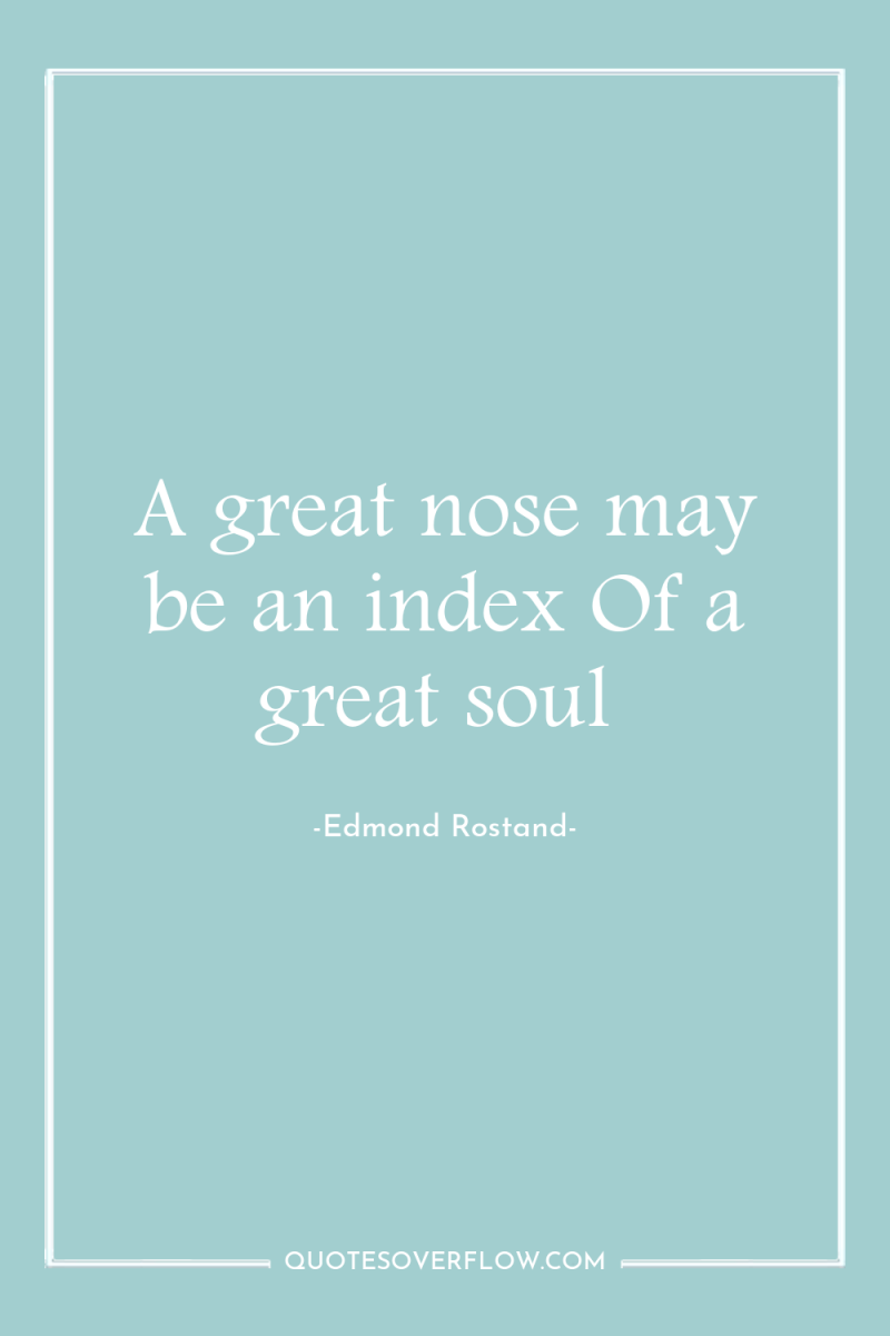A great nose may be an index Of a great...