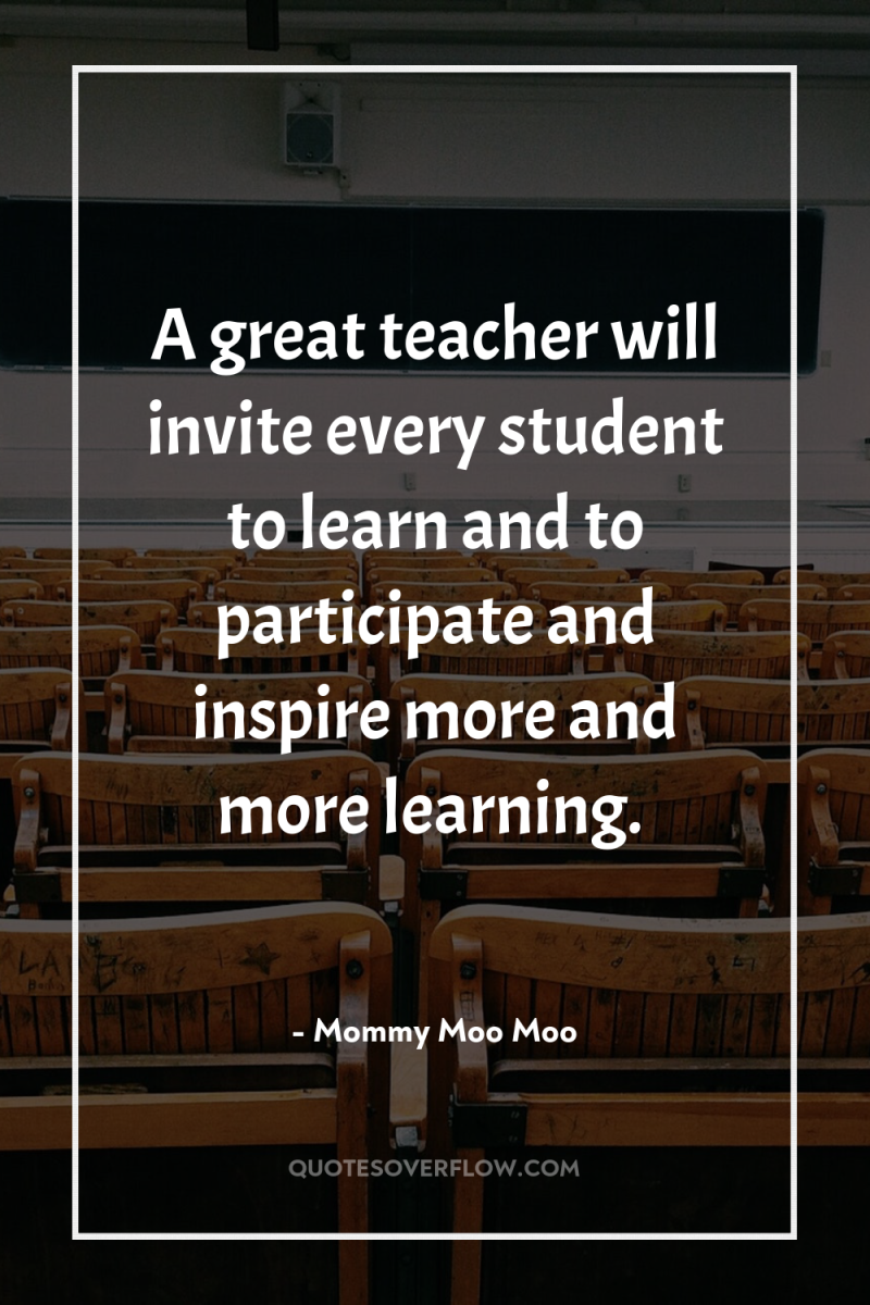 A great teacher will invite every student to learn and...